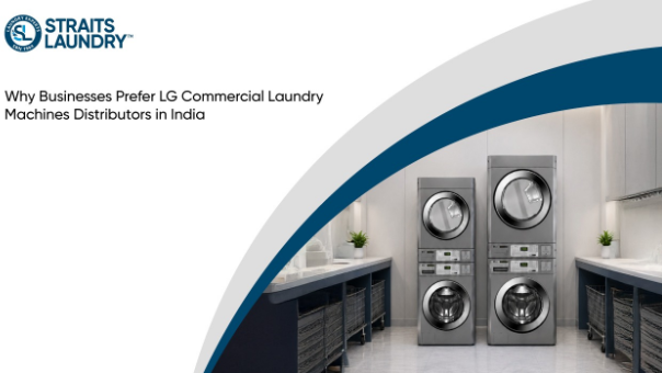 Why Businesses Prefer LG Commercial Laundry Machines Distributors in India